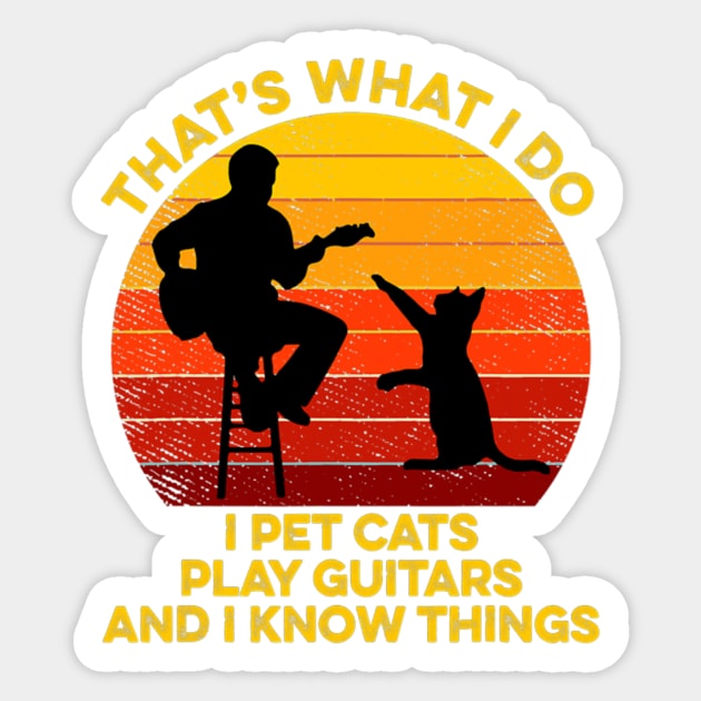 That's What I Do I Pet Cats Play Guitars And I Know Things Sticker by FogHaland86